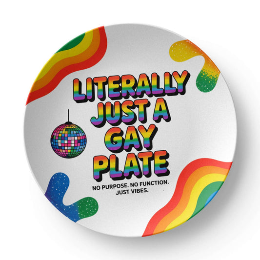 Literally Just A Gay Plate - 10'' Pride Plate - Funny LGBT Gift